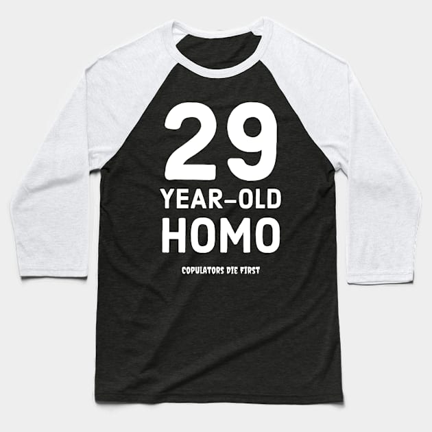 29 Year Old Homo Baseball T-Shirt by CopulatorsDieFirst